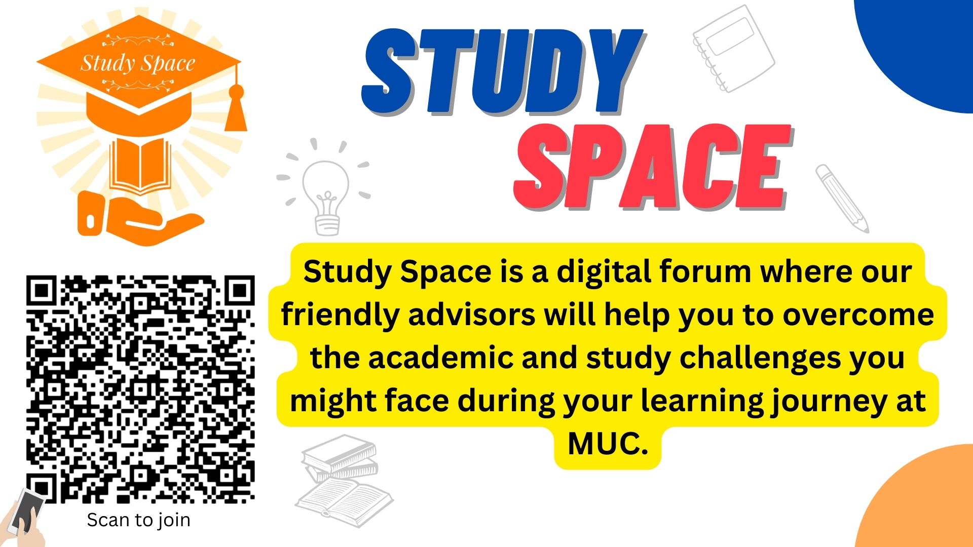 Attachment Study Space is a digital forum where competent advisors will help you to overcome academic and study obstacles you might face during your learning journey at MUC. The Study Space has various sections  (1).jpg